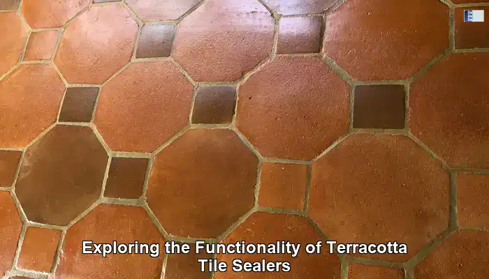 Understanding the Essential Functions of Terracotta Tile Sealers