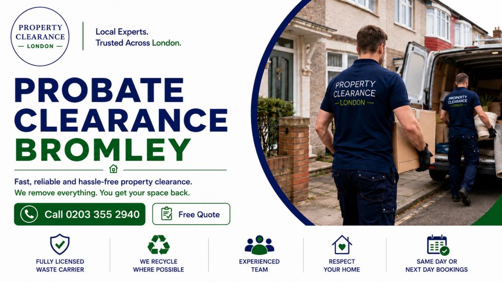 Probate House Clearance in Bromley: Your Expert Guide